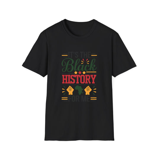 It's the Black History For Me Unisex Softstyle T-Shirt